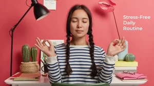 Read more about the article How to Build a Stress-Free Daily Routine That Actually Works